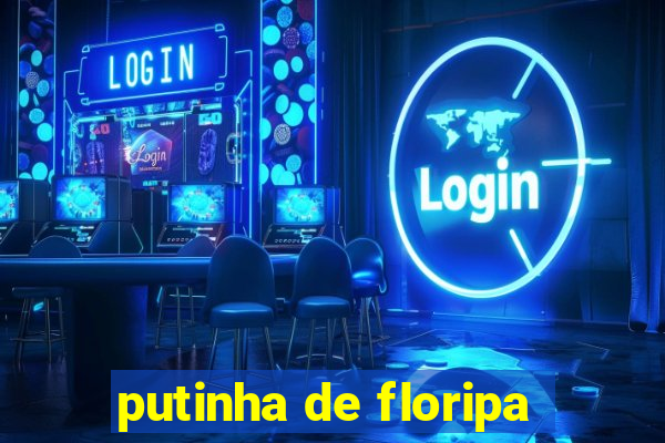 putinha de floripa